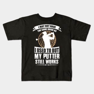 My Putter Still Works Kids T-Shirt